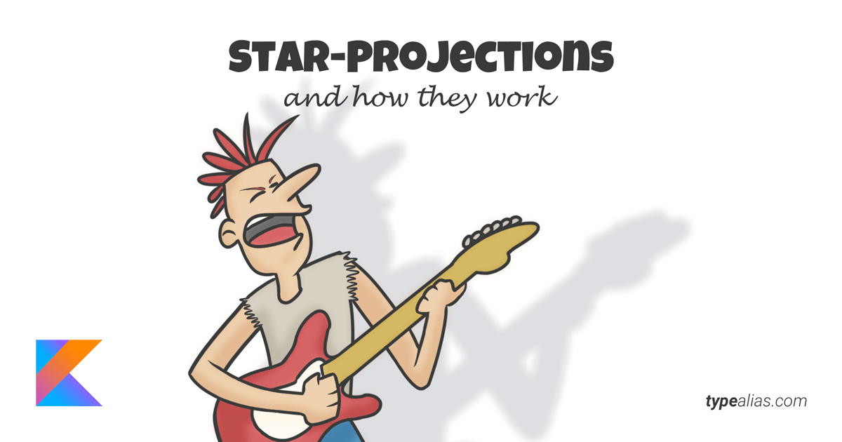 StarProjections and How They Work Dave Leeds on Kotlin