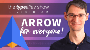 TypeAlias Show #5:<br />Arrow for Everyone